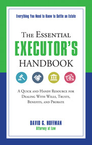 The Essential Executor's Handbook (A Quick and Handy Resource for Dealing With Wills, Trusts, Benefits, and Probate) by David G. Hoffman, 9781632650313