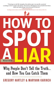 How to Spot a Liar, Revised Edition (Why People Don't Tell the Truth...and How You Can Catch Them) by Gregory Hartley, Maryann Karinch, 9781601632203