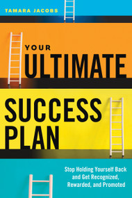 Your Ultimate Success Plan (Stop Holding Yourself Back and Get Recognized, Rewarded and Promoted) by Tamara Jacobs, 9781601633668