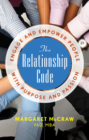 The Relationship Code (Engage and Empower People with Purpose and Passion) by Margaret McCraw, 9781601631350