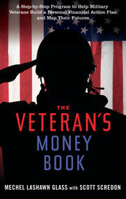 The Veteran's Money Book (A Step-by-Step Program to Help Military Veterans Build a Personal Financial Action Plan and Map Their Futures) by Mechel Lashawn Glass, Scott Scredon, 9781601633125