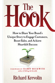 The Hook (How to Share Your Brand's Unique Story to Engage Customers, Boost Sales, and Achieve Heartfelt Success) by Richard Krevolin, Harry Beckwith, 9781632650122