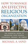 How to Manage an Effective Religious Organization (The Essential Guide for Your Church, Synagogue, Mosque or Temple) by Michael A. Sand, 9781601631510