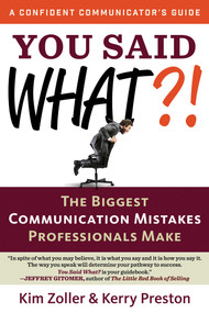You Said What?! (The Biggest  Communication Mistakes Professionals Make) by Kim Zoller, Kerry Preston, 9781632650108
