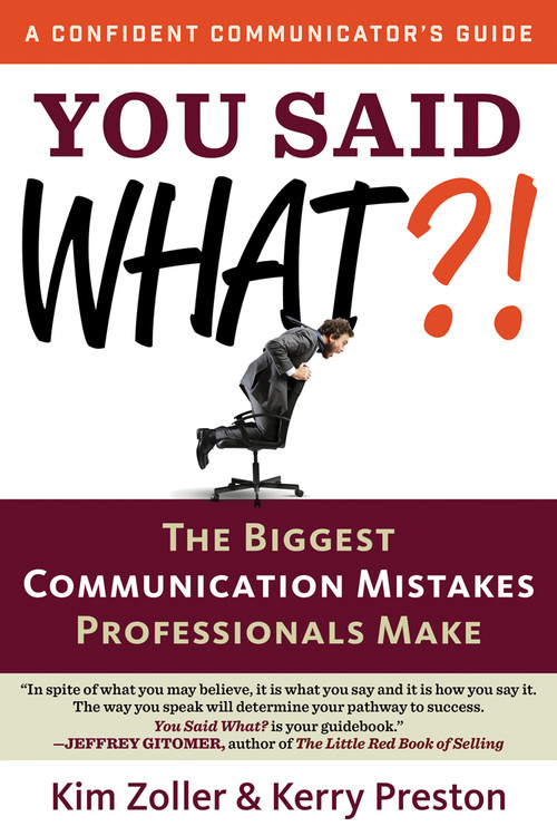 You Said What?! (The Biggest  Communication Mistakes Professionals Make) by Kim Zoller, Kerry Preston, 9781632650108