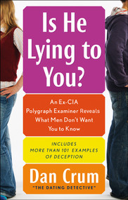 Is He Lying to You? (An Ex-CIA Polygraph Examiner Reveals What Men Don't Want You To Know) by Dan Crum, 9781601631039