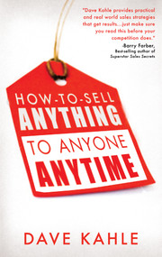 How to Sell Anything to Anyone Anytime by Dave Kahle, 9781601631312