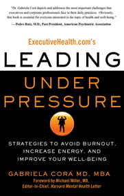ExecutiveHealth.com's Leading Under Pressure (Strategies to Avoid Burnout, Increase Energy, and Improve Your Well-being) by Gabriela Cora, Bill Yang, 9781601631282