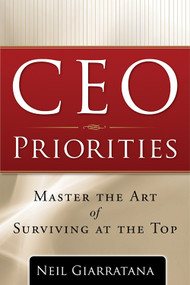 CEO Priorities (Master the Art of Surviving at the Top) by Neil Giarratana, 9781601631268