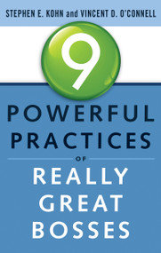 9 Powerful Practices of Really Great Bosses by Stephen Kohn, Vincent O'Connell, 9781601632722