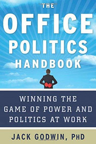 The Office Politics Handbook (Winning the Game of Power and Politics at Work) by Jack Godwin, 9781601632791