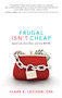 Frugal Isn't Cheap (Spend Less, Save More, and Live Better) by Clare Levison, Sharon Lechter, 9781601632609