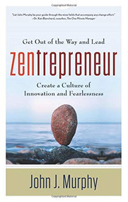 Zentrepreneur (Get Out of the Way and Lead) by John J. Murphy, 9781601632869