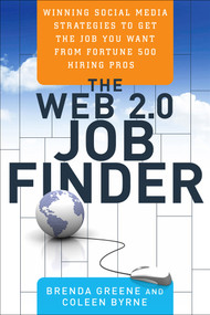The Web 2.0 Job Finder (Winning Social Media Strategies to Get the Job You Want From Fortune 500 Hiring Pros) by Brenda Greene, Coleen Byrne, 9781601631589