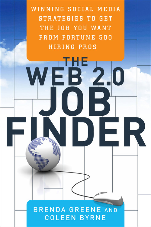 The Web 2.0 Job Finder (Winning Social Media Strategies to Get the Job You Want From Fortune 500 Hiring Pros) by Brenda Greene, Coleen Byrne, 9781601631589
