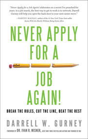 Never Apply for a Job Again! (Break the Rules, Cut the Line, Beat the Rest) by Darrell Gurney, Ivan Misner, 9781601632029