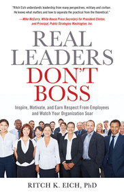 Real Leaders Don?t Boss (Inspire, Motivate, and Earn Respect from Employees and Watch Your Organization Soar) by Ritch Eich, 9781601631862