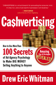 Cashvertising (How to Use More Than 100 Secrets of Ad-Agency Psychology to Make BIG MONEY Selling Anything to Anyone) by Drew Eric Whitman, 9781601630322