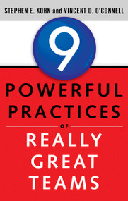 9 Powerful Practices of Really Great Teams by Stephen Kohn, Vincent O'Connell, 9781601632647