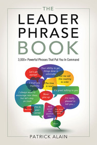 The Leader Phrase Book (3,000+ Powerful Phrases That Put You In Command) by Patrick Alain, 9781601632005