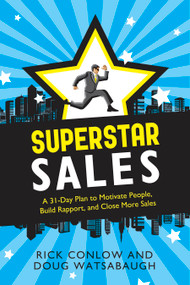 Superstar Sales (A 31-Day Plan to Motivate People, Build Rapport, and Close More Sales) by Rick Conlow, Doug Watsabaugh, 9781601632661