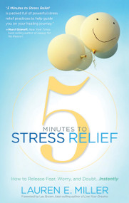 5 Minutes to Stress Relief (How to Release Fear, Worry, and Doubt...Instantly) by Lauren Miller, Les Brown, 9781601632562