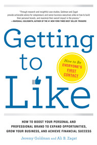 Getting to Like (How to Boost Your Personal and Professional Brand to Expand Opportunities, Grow Your Business, and Achieve Financial Success) by Jeremy Goldman, Ali Zagat, 9781632650474