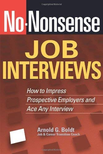 No-Nonsense Job Interviews (How to Impress Prospective Employers and Ace Any Interview) by Arnold G. Boldt, 9781564149961