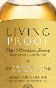 Living Proof (Onyx Moonshine's Journey to Revive the American Spirit) by Adam von Gootkin, 9781632650146