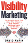 Visibility Marketing (The No-Holds-Barred Truth About What It Takes to Grab Attention, Build Your Brand and Win New Business) by David Avrin, Jeffrey Gitomer, 9781632650368