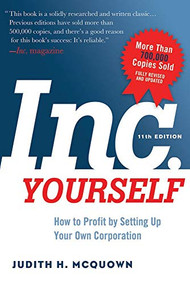 Inc. Yourself, 11th Edition (How to Profit by Setting Up Your Own Corporation) by Judith McQuown, 9781601633019