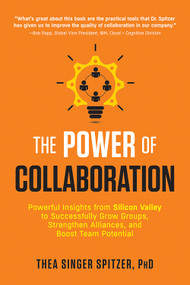 The Power of Collaboration (Powerful Insights from Silicon Valley to Successfully Grow Groups, Strengthen Alliances, and Boost Team Potential) by Thea Singer Spitzer, 9781632651235