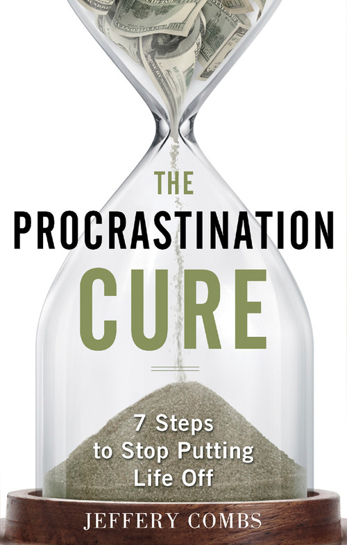 The Procrastination Cure (7 Steps To Stop Putting Life Off) by Jeffery Combs, 9781601631992