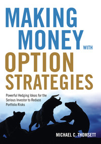 Making Money with Option Strategies (Powerful Hedging Ideas for the Serious Investor to Reduce Portfolio Risks) by Michael C. Thomsett, 9781632650467