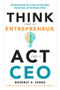 Think Like an Entrepreneur, Act Like a CEO (50 Indispensable Tips to Help You Stay Afloat, Bounce Back, and Get Ahead at Work) by Beverly E. Jones, Kerry Hannon, 9781632650177