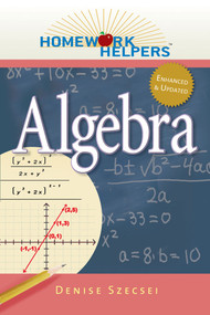 Homework Helpers: Algebra, Revised Edition by Denise Szecsei, 9781601631695