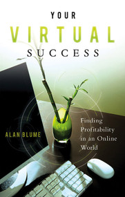 Your Virtual Success (Finding Profitability in an Online World) by Alan Blume, 9781601631015