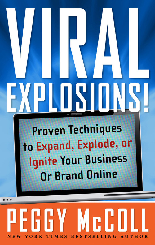 Viral Explosions! (Proven Techniques to Expand, Explode, or Ignite Your Business or Brand Online) by Peggy McColl, Michael Gerber, 9781601631190
