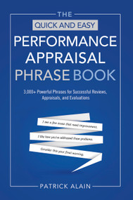 The Quick and Easy Performance Appraisal Phrase Book (3,000+ Powerful Phrases for Successful Reviews, Appraisals and Evaluations) by Patrick Alain, 9781601632678