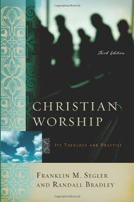 Christian Worship (Its Theology and Practice, Third Edition) by Franklin M. Segler, Randall Bradley, 9780805440676