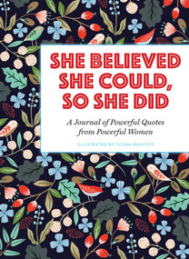 She Believed She Could, So She Did (A Journal of Powerful Quotes from Powerful Women) by Flora Waycott, 9781454928379