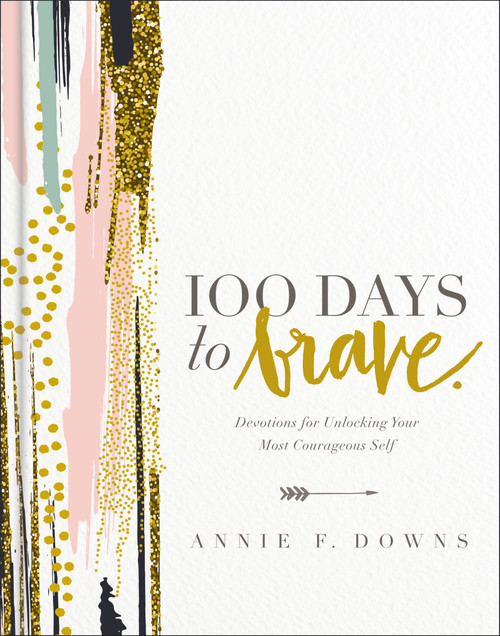 100 Days to Brave by Annie F. Downs, 9780310089629