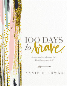 100 Days to Brave by Annie F. Downs, 9780310089629