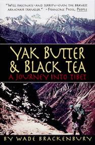 Yak Butter & Black Tea (A Journey into Tibet) by Wade Brackenbury, 9781565122017