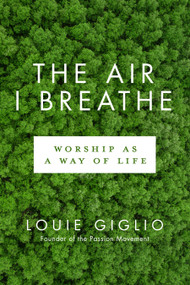 The Air I Breathe (Worship as a Way of Life) by Louie Giglio, 9780735290716