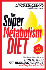 The Super Metabolism Diet (The Two-Week Plan to Ignite Your Fat-Burning Furnace and Stay Lean for Life!) by David Zinczenko, Keenan Mayo, 9781524796624