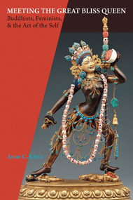 Meeting the Great Bliss Queen (Buddhists, Feminists, and the Art of the Self) by Anne Carolyn Klein, 9781559392914