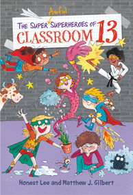 The Super Awful Superheroes of Classroom 13 by Honest Lee, Matthew J. Gilbert, Joelle Dreidemy, 9780316501095