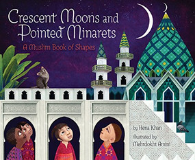 Crescent Moons and Pointed Minarets by Hena Khan, Mehrdokht Amini, 9781452155418