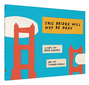 This Bridge Will Not Be Gray (Revised edition with updated back matter) by Dave Eggers, Tucker Nichols, 9781452162805